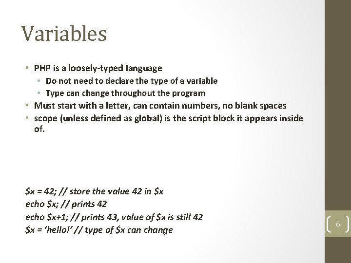 Variables • PHP is a loosely-typed language • Do not need to declare the