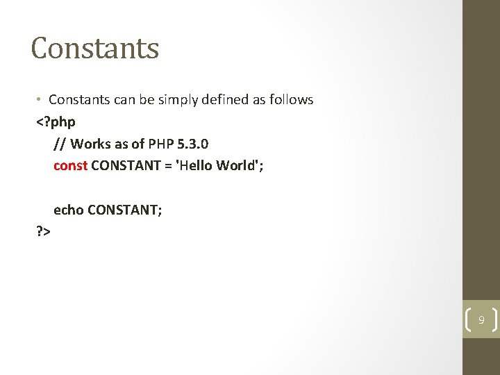 Constants • Constants can be simply defined as follows <? php // Works as