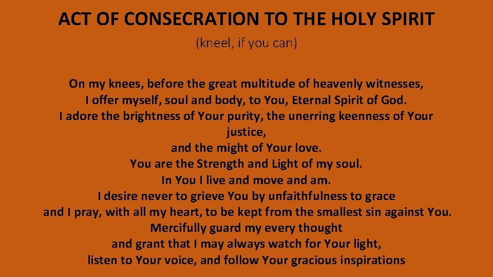ACT OF CONSECRATION TO THE HOLY SPIRIT (kneel, if you can) On my knees,