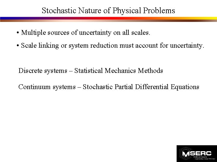 Stochastic Nature of Physical Problems • Multiple sources of uncertainty on all scales. • Stochastic Nature of Physical Problems • Multiple sources of uncertainty on all scales. •