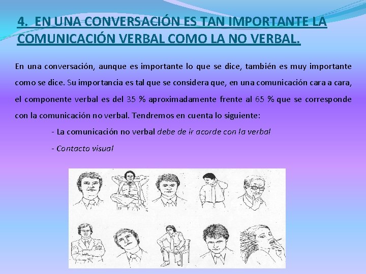 4. EN UNA CONVERSACIÓN ES TAN IMPORTANTE LA COMUNICACIÓN VERBAL COMO LA NO VERBAL.