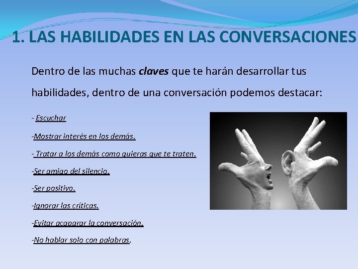 1. LAS HABILIDADES EN LAS CONVERSACIONES Dentro de las muchas claves que te harán