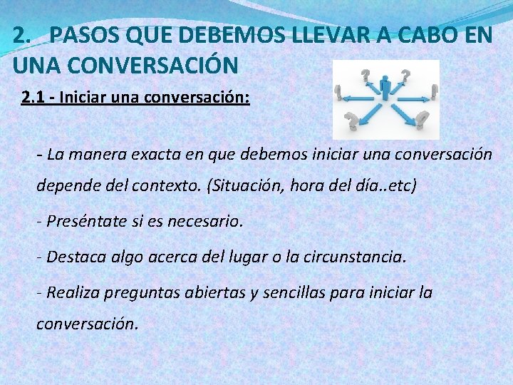 2. PASOS QUE DEBEMOS LLEVAR A CABO EN UNA CONVERSACIÓN 2. 1 - Iniciar