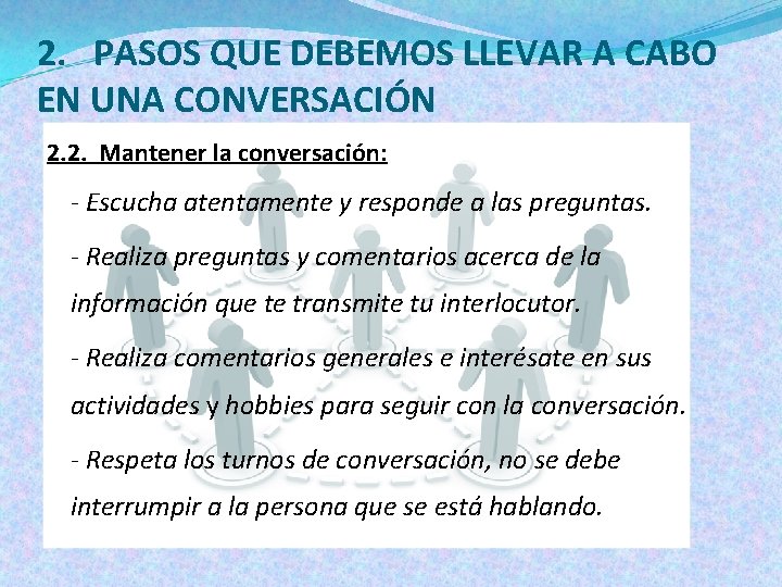 2. PASOS QUE DEBEMOS LLEVAR A CABO EN UNA CONVERSACIÓN 2. 2. Mantener la