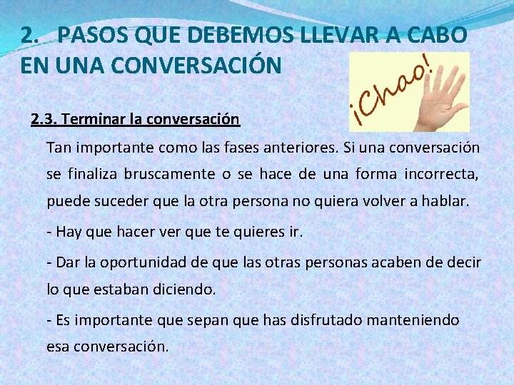 2. PASOS QUE DEBEMOS LLEVAR A CABO EN UNA CONVERSACIÓN 2. 3. Terminar la