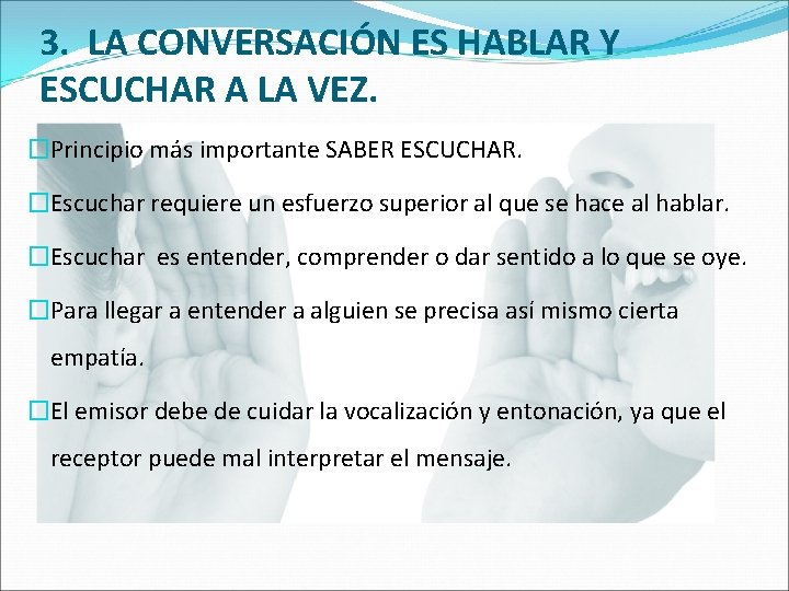 3. LA CONVERSACIÓN ES HABLAR Y ESCUCHAR A LA VEZ. �Principio más importante SABER