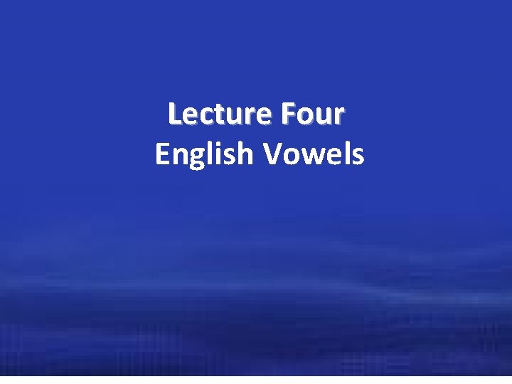 Lecture Four English Vowels 