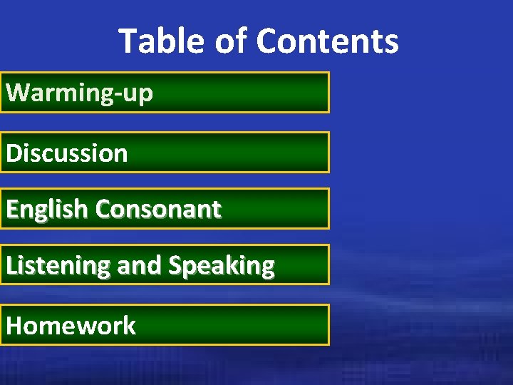 Table of Contents Warming-up Discussion English Consonant Listening and Speaking Homework 