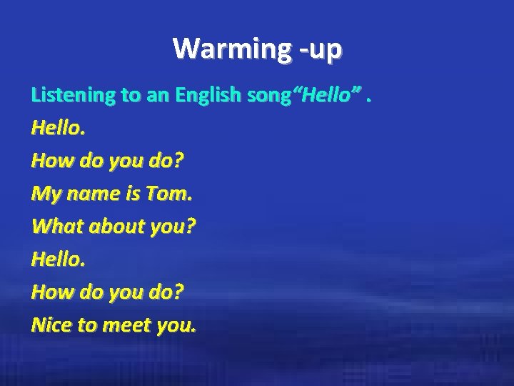 Warming -up Listening to an English song“Hello”. Hello. How do you do? My name