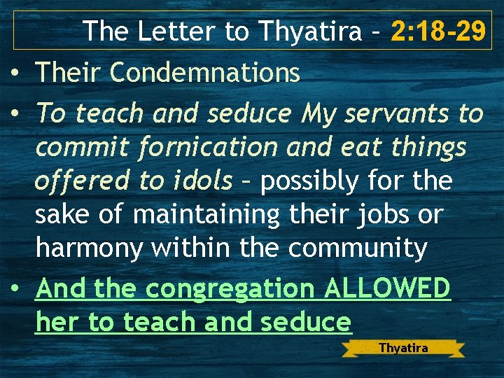 The Letter to Thyatira – 2: 18 -29 • Their Condemnations • To teach