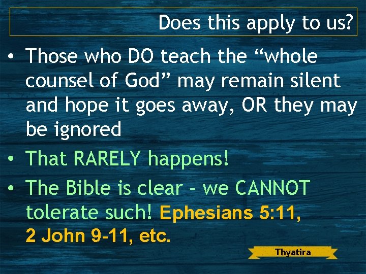 Does this apply to us? • Those who DO teach the “whole counsel of