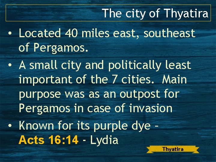 The city of Thyatira • Located 40 miles east, southeast of Pergamos. • A