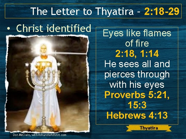 The Letter to Thyatira – 2: 18 -29 • Christ identified Eyes like flames