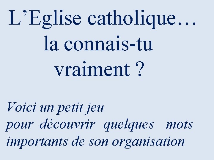 L’Eglise catholique… la connais-tu vraiment ? Voici un petit jeu pour découvrir quelques mots