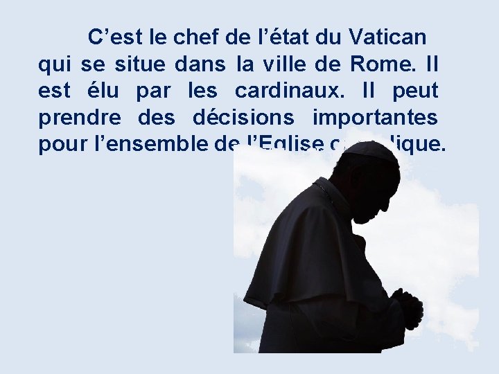 C’est le chef de l’état du Vatican qui se situe dans la ville de