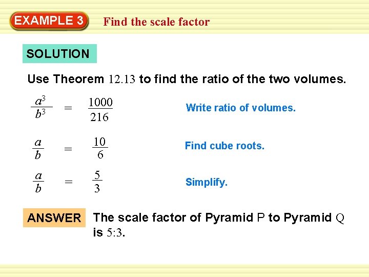 Warm-Up 3 Exercises EXAMPLE Find the scale factor SOLUTION Use Theorem 12. 13 to