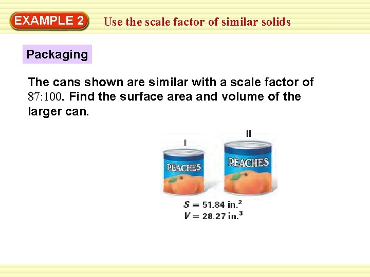 Warm-Up 2 Exercises EXAMPLE Use the scale factor of similar solids Packaging The cans