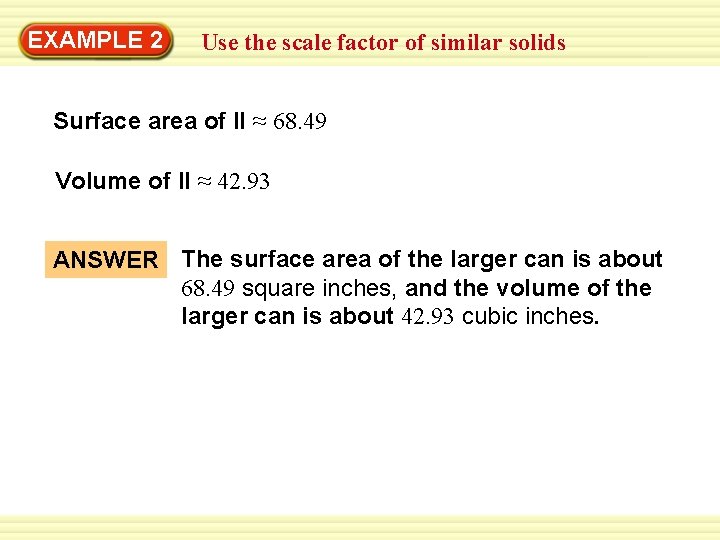 Warm-Up 2 Exercises EXAMPLE Use the scale factor of similar solids Surface area of