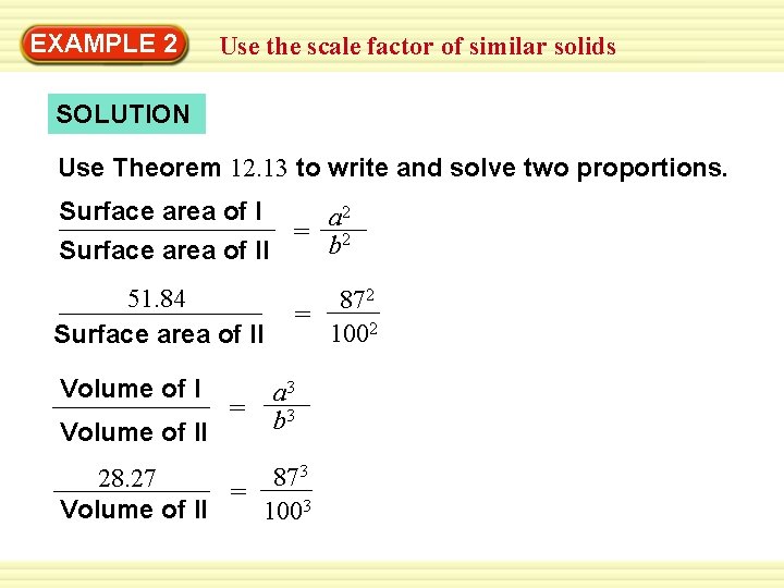 Warm-Up 2 Exercises EXAMPLE Use the scale factor of similar solids SOLUTION Use Theorem