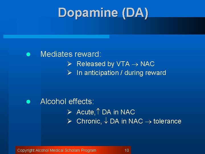 Dopamine (DA) l Mediates reward: Ø Released by VTA NAC Ø In anticipation /