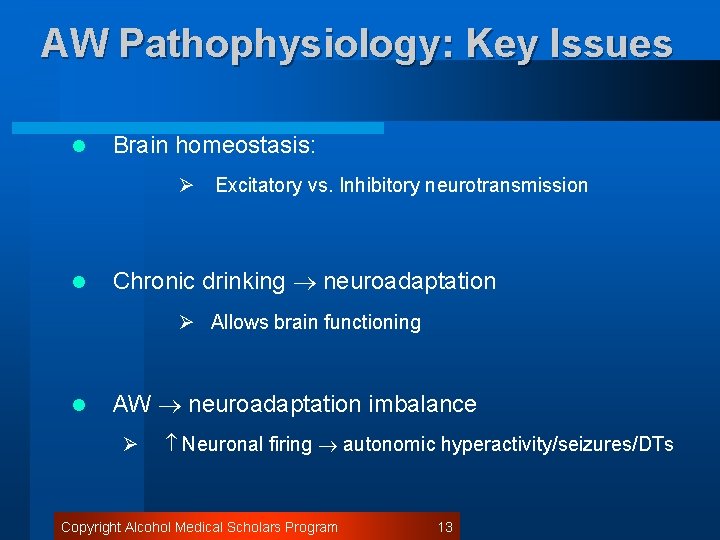AW Pathophysiology: Key Issues l Brain homeostasis: Ø Excitatory vs. Inhibitory neurotransmission l Chronic
