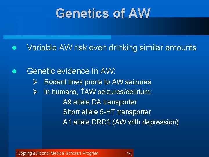 Genetics of AW l Variable AW risk even drinking similar amounts l Genetic evidence
