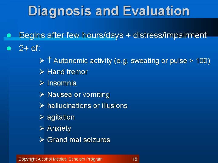 Diagnosis and Evaluation l Begins after few hours/days + distress/impairment l 2+ of: Ø