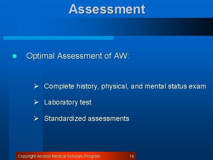 Assessment l Optimal Assessment of AW: Ø Complete history, physical, and mental status exam