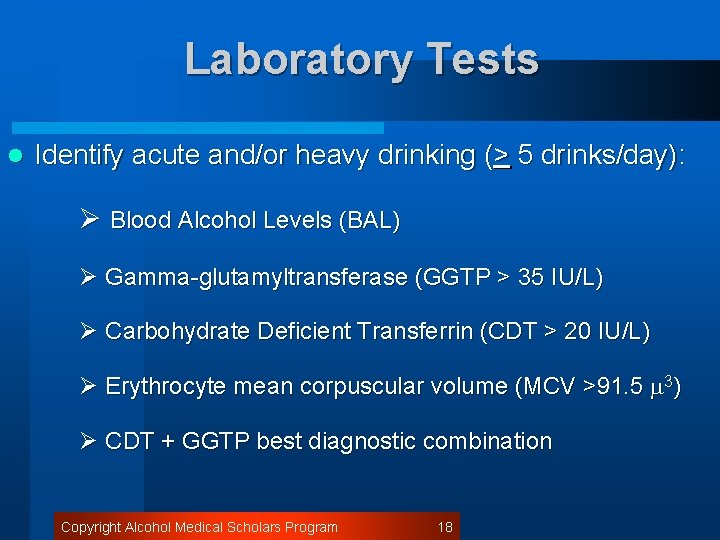Laboratory Tests l Identify acute and/or heavy drinking (> 5 drinks/day): Ø Blood Alcohol