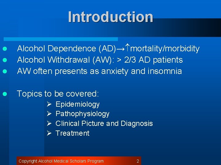 Introduction l Alcohol Dependence (AD)→ mortality/morbidity Alcohol Withdrawal (AW): > 2/3 AD patients AW