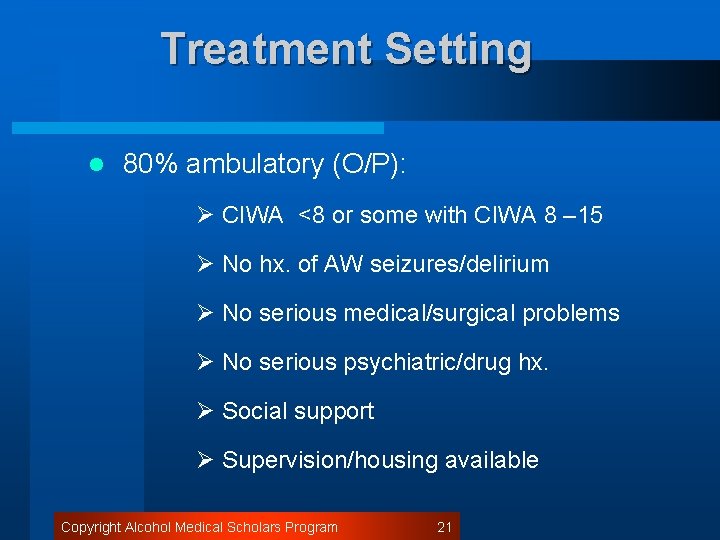 Treatment Setting l 80% ambulatory (O/P): Ø CIWA <8 or some with CIWA 8