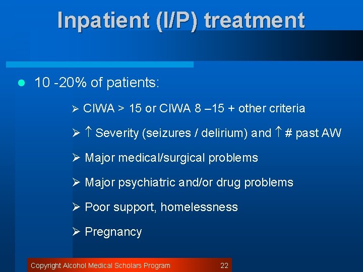 Inpatient (I/P) treatment l 10 -20% of patients: Ø CIWA > 15 or CIWA