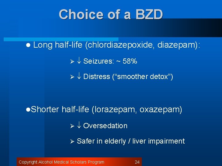 Choice of a BZD l Long half-life (chlordiazepoxide, diazepam): l. Shorter Ø Seizures: ~