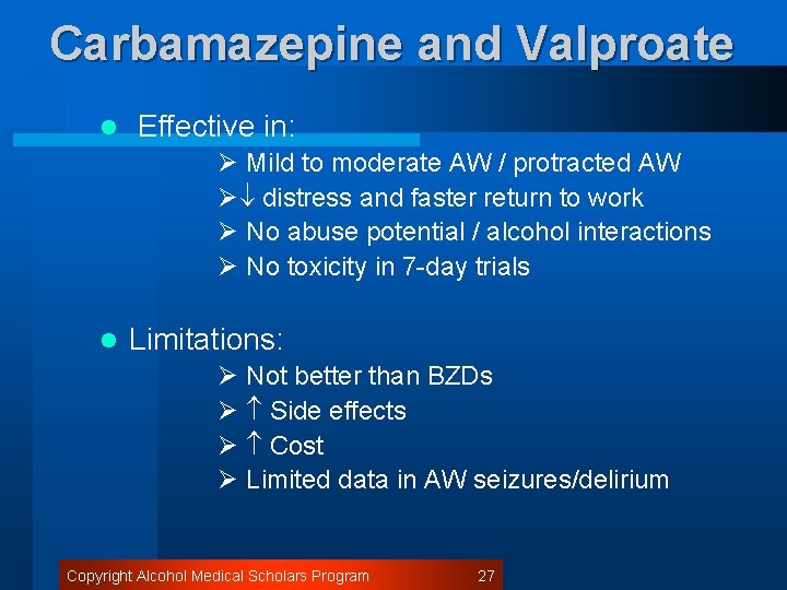 Carbamazepine and Valproate l Effective in: Ø Mild to moderate AW / protracted AW
