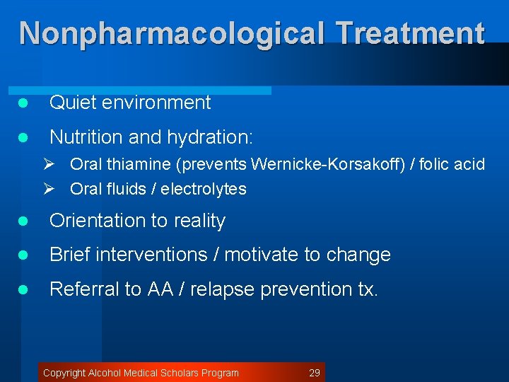 Nonpharmacological Treatment l Quiet environment l Nutrition and hydration: Ø Oral thiamine (prevents Wernicke-Korsakoff)