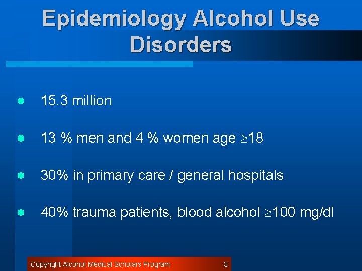 Epidemiology Alcohol Use Disorders l 15. 3 million l 13 % men and 4