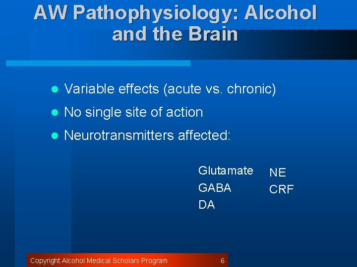 AW Pathophysiology: Alcohol and the Brain l Variable effects (acute vs. chronic) l No