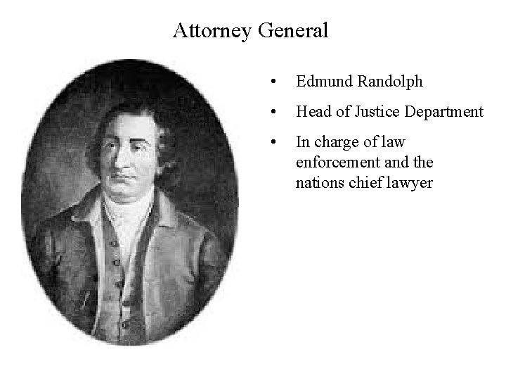 Attorney General • Edmund Randolph • Head of Justice Department • In charge of