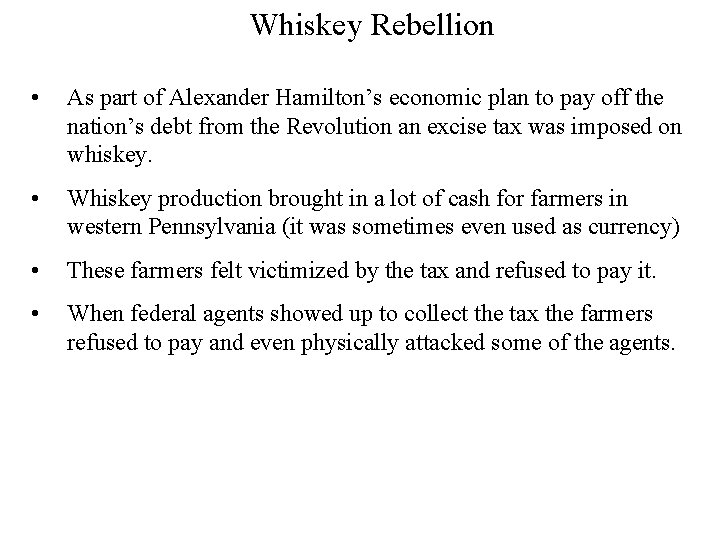 Whiskey Rebellion • As part of Alexander Hamilton’s economic plan to pay off the