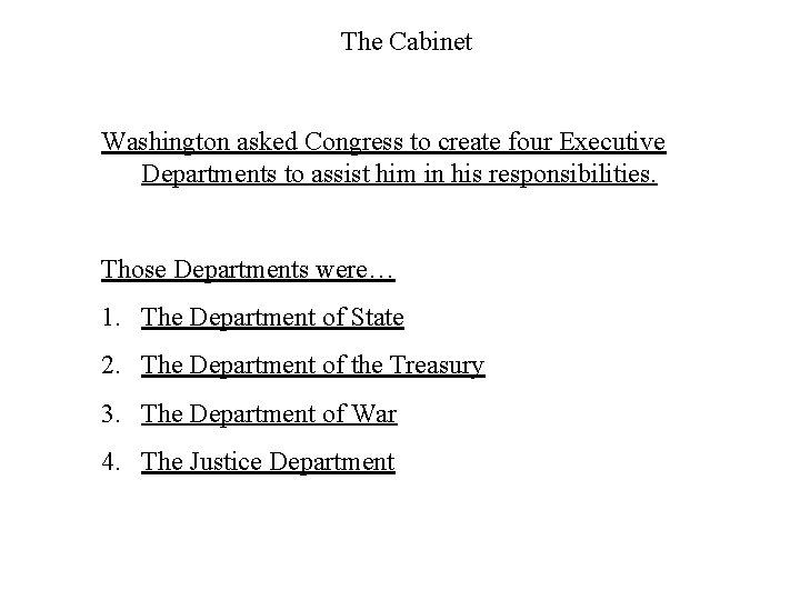 The Cabinet Washington asked Congress to create four Executive Departments to assist him in