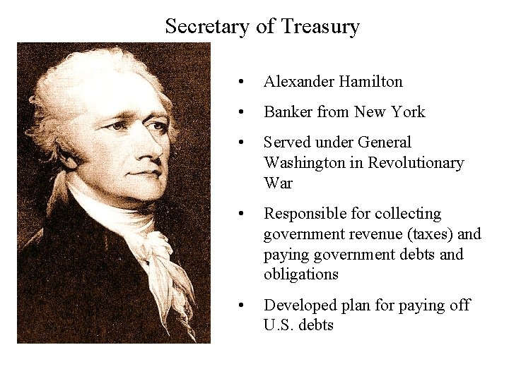 Secretary of Treasury • Alexander Hamilton • Banker from New York • Served under