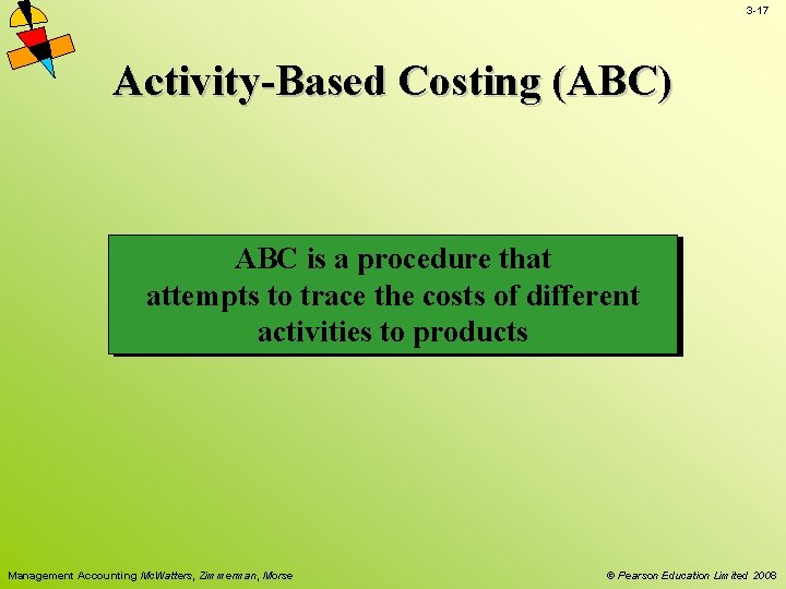 3 -17 Activity-Based Costing (ABC) ABC is a procedure that attempts to trace the