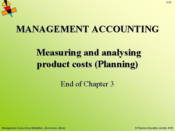 3 -30 MANAGEMENT ACCOUNTING Measuring and analysing product costs (Planning) End of Chapter 3