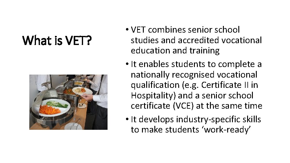 What is VET? • VET combines senior school studies and accredited vocational education and