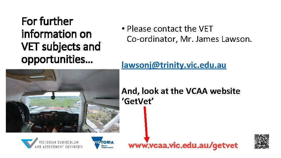 For further information on VET subjects and opportunities… • Please contact the VET Co-ordinator,