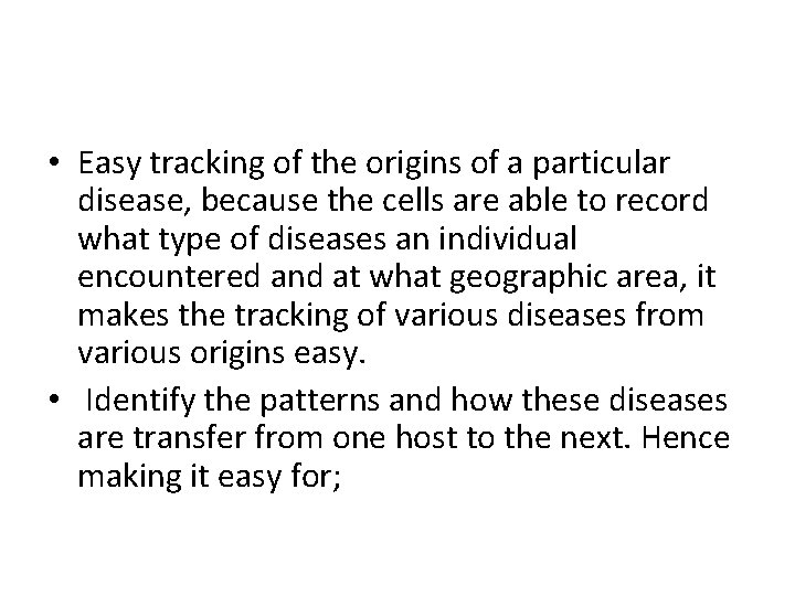  • Easy tracking of the origins of a particular disease, because the cells