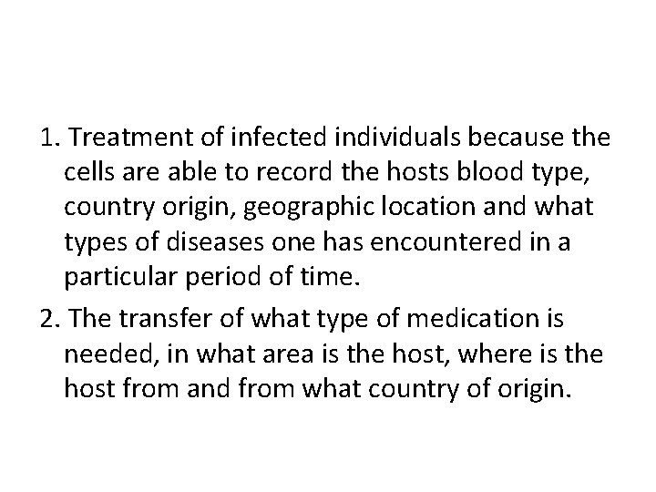 1. Treatment of infected individuals because the cells are able to record the hosts