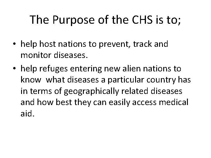 The Purpose of the CHS is to; • help host nations to prevent, track