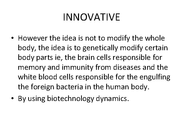 INNOVATIVE • However the idea is not to modify the whole body, the idea