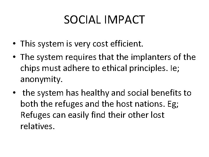 SOCIAL IMPACT • This system is very cost efficient. • The system requires that